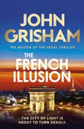 Icon image The French Illusion: the explosive new novel from the master of the legal thriller