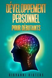 Image de l'icône Le Développement Personnel pour Débutants: Comprendre les Clés du Bien-Être pour Changer de Mentalité, Briser les Mauvaises Habitudes et Réussir sa Vie