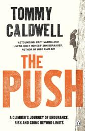 Icon image The Push: A Climber's Journey of Endurance, Risk and Going Beyond Limits to Climb the Dawn Wall