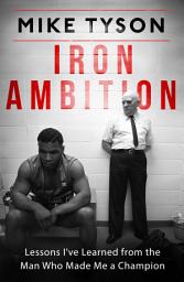 Icon image Iron Ambition: Lessons I've Learned from the Man Who Made Me a Champion