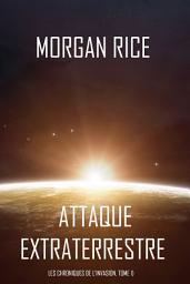 Image de l'icône Attaque Extraterrestre (Les Chroniques de l’Invasion, Tome 1) : Un Thriller de Science-fiction